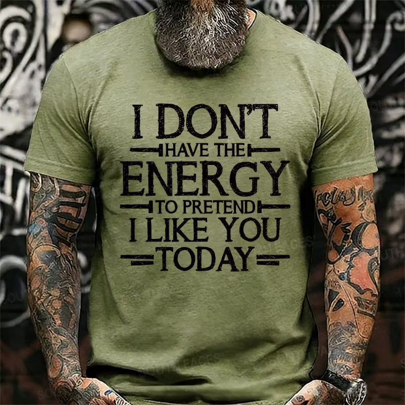 I Don't Have The Energy To Pretend I Like You Today Graphic T-Shirt
