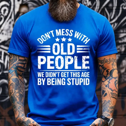 Don't Mess With Old People We Didn't Get This Age By Being Stupid Graphic T-Shirt