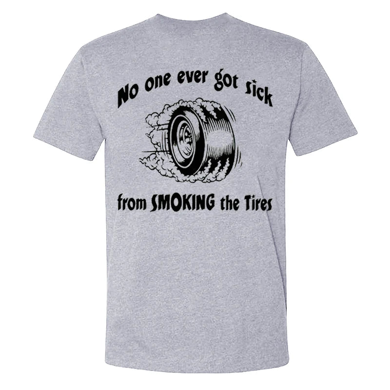 No One Ever Got Sick From Smoking The Tires T-shirts