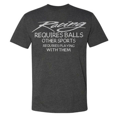 Racing Requires Balls Other Sports Requires Playing With Them T-shirt