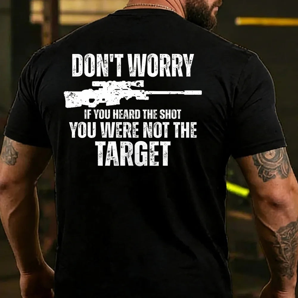 Don't Worry If You Heard The Shot You Were Not The Target Men's T-shirt