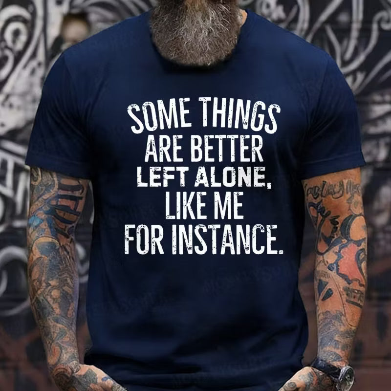Some Things Are Better Left Alone Like Me For Instance Graphic T-Shirt