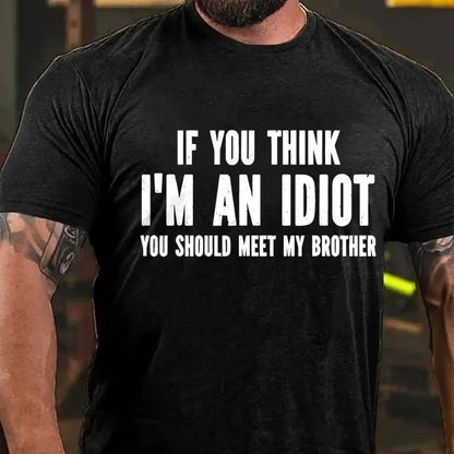 If You Think I'm An Idiot You Should Meet My Brother Graphic T-Shirt