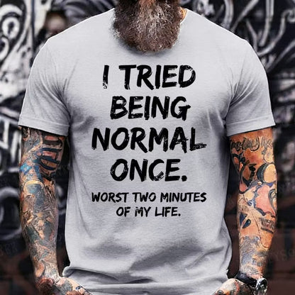 I Tried to Be Normal Once, Worst Two Minutes of My Life Graphic T-Shirt