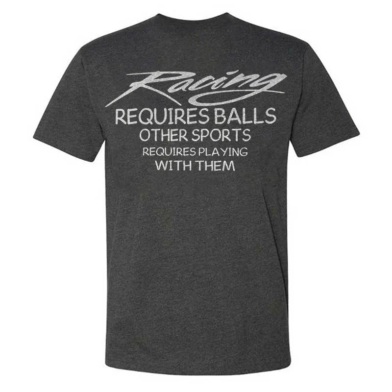 Racing Requires Balls Other Sports Requires Playing With Them T-shirt
