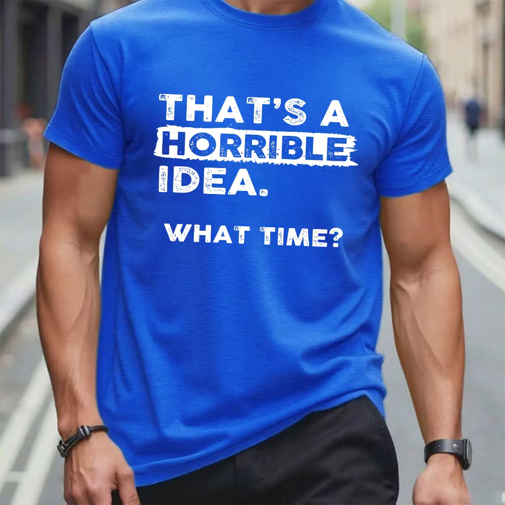 That's a Horrible Idea What Time T-Shirt Funny Sarcastic Drinking Humor Graphic T-Shirt