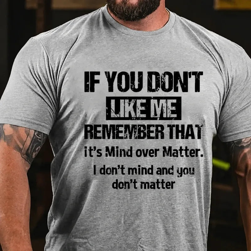 If You Don't Like Me Remember That It's Mind Over Matter I Don't Mind And You Don't Matter Graphic T-Shirt