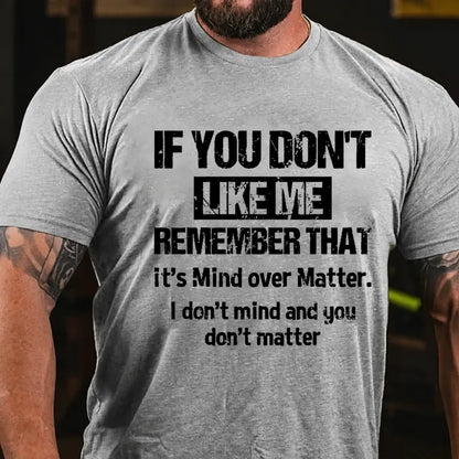 If You Don't Like Me Remember That It's Mind Over Matter I Don't Mind And You Don't Matter Graphic T-Shirt