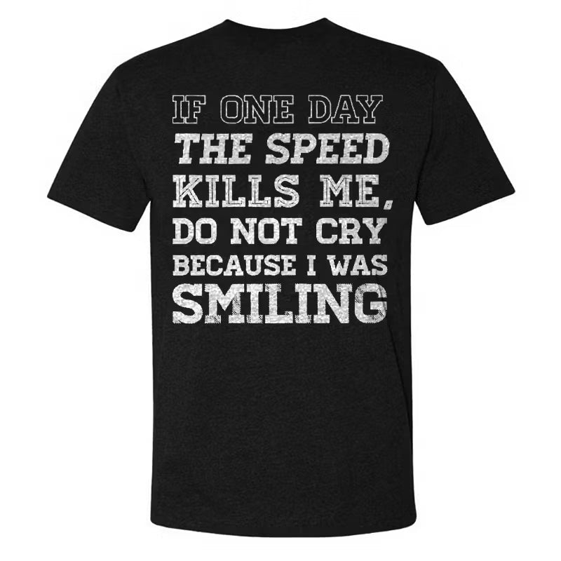 If One Day The Speed Kills Me Do Not Cry Because I Was Smiling T-shirt