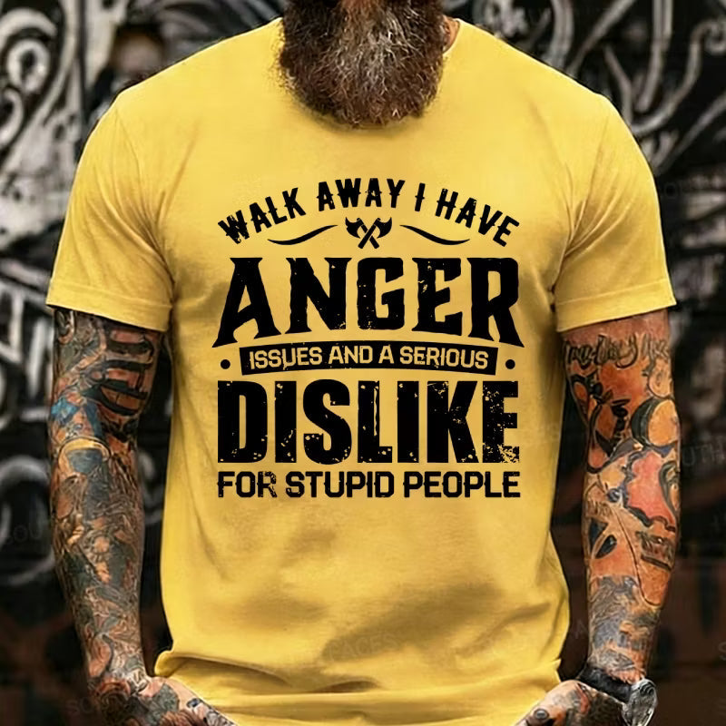 Walk Away I Have Anger Issues And A Serious Dislike For Stupid People Graphic T-Shirt