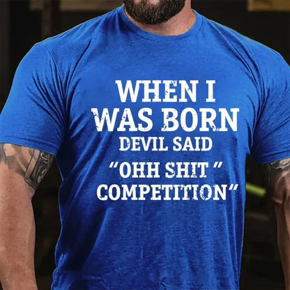 When I Was Born Devil Said Ohh Shit Competition Funny Graphic T-Shirt