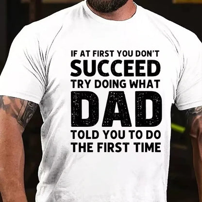 If At First You Don't Succeed Try Doing What Dad Told You To Do The First Time Graphic T-Shirt