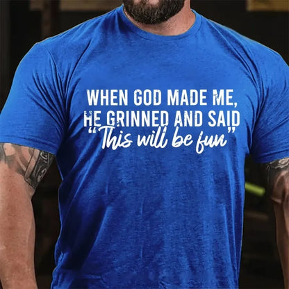 When God Made Me He Grinned and Said Graphic T-Shirt