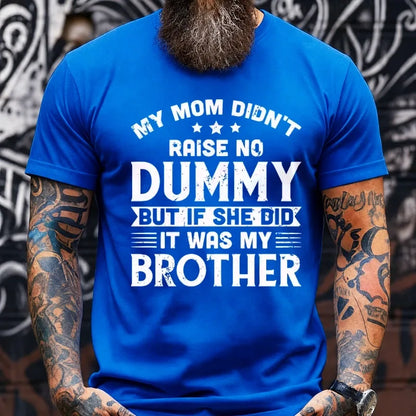 My Mom Didn't Raise No Dummy But If She Did It Was My Brother Graphic T-Shirt