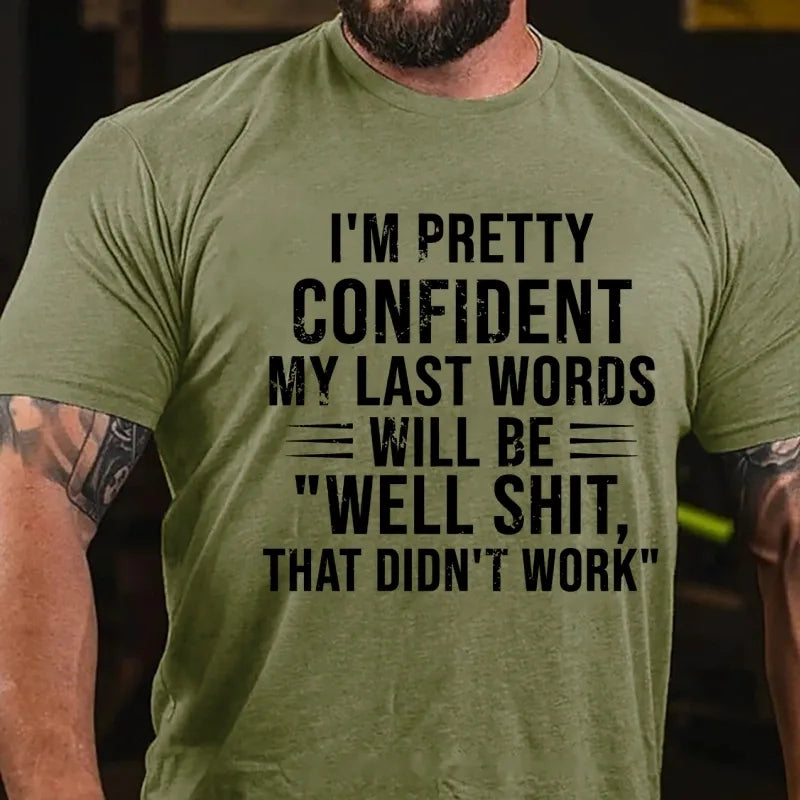 I'm Pretty Confident My Last Words Will Be Well Shit That Didn't Work Graphic T-Shirt