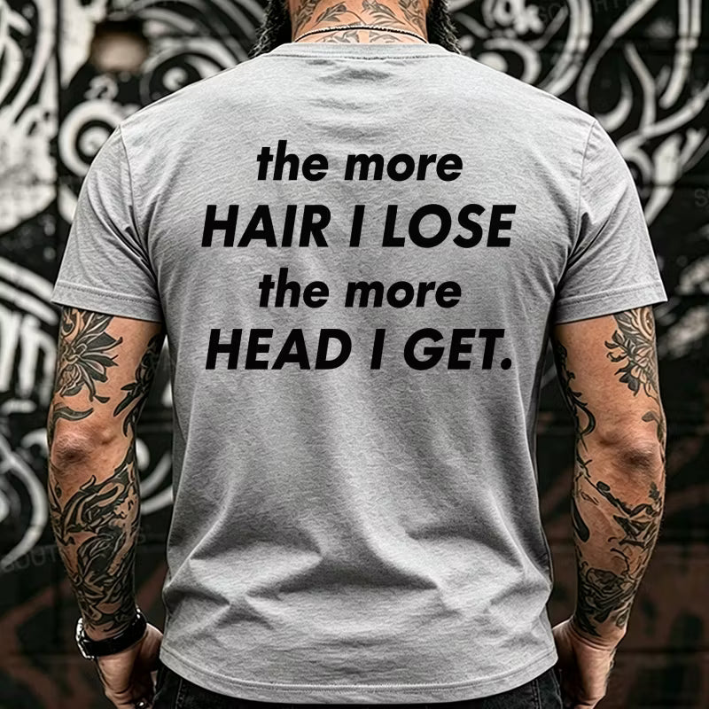 The More Hair I Lose The More Head I Get Funny Back T-Shirts