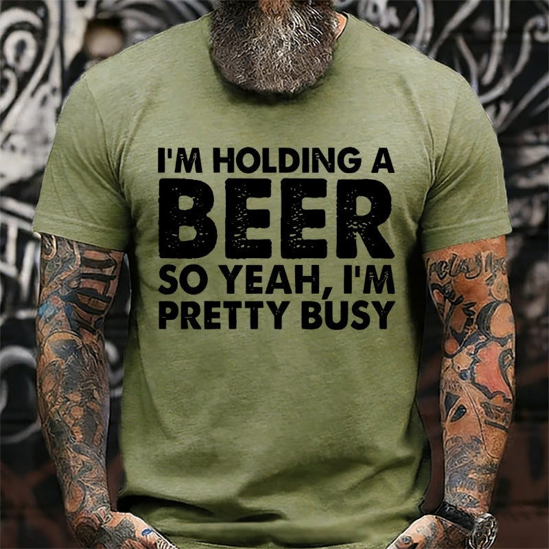 I'm Holding A Beer So Yeah,I'm Pretty Busy Graphic T-Shirt