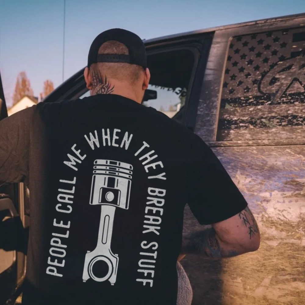 People Call Me When They Break Stuff T-shirt