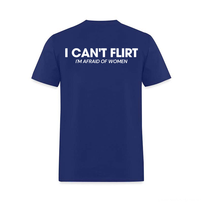 I Can't Flirt I'm Afraid of Women Printed Men's T-Shirt