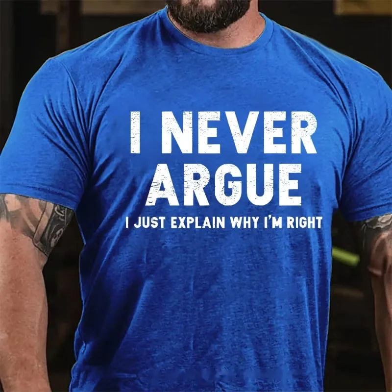 I Never Argue I Just Explain Why I'm Right Graphic T-Shirt