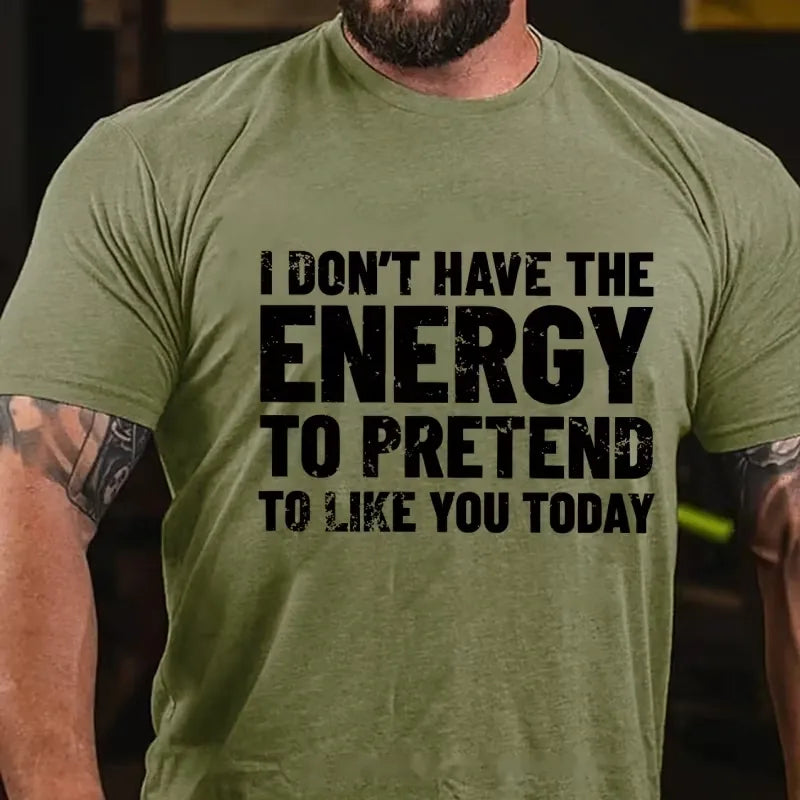 I Don't Have The Energy To Pretend To Like You Today Graphic T-Shirt