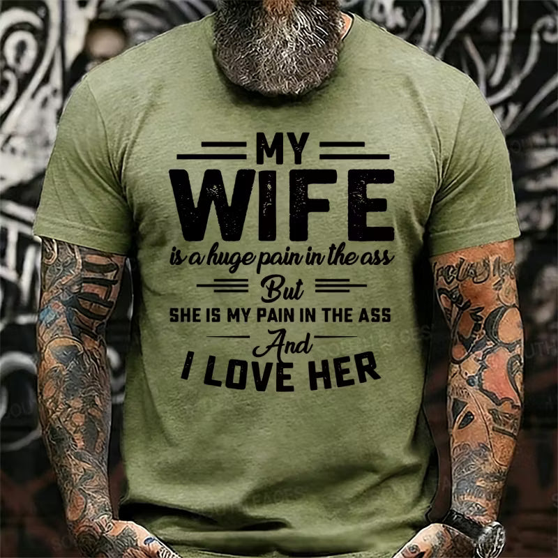 My Wife Is A Huge Pain In The Ass But She Is My Pain In The Ass And I Love Her Graphic T-Shirt