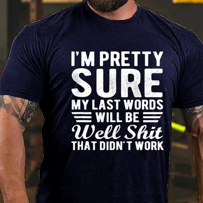 I'm Pretty Sure My Last Words Will Be Well Shit That Didn't Work T-Shirt