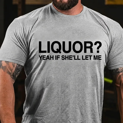 Liquor? Yeah If She'll Let Me Graphic T-Shirt