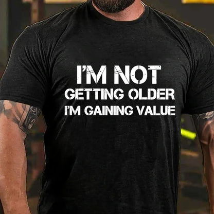 I'm Not Getting Old I'm Gaining Value Graphic T-Shirt