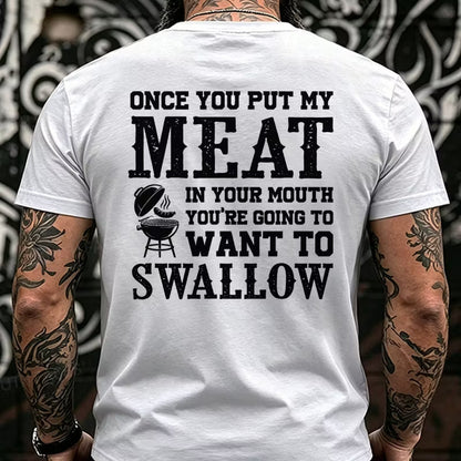 Once You Put My Meat In Your Mouth You're Going To Want To Swallow Back T-Shirts