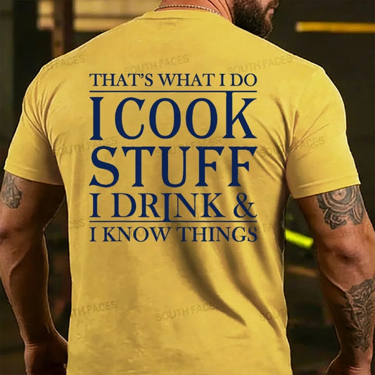 That's What I Do I Cook Stuff I Drink And I Know Things T-shirts