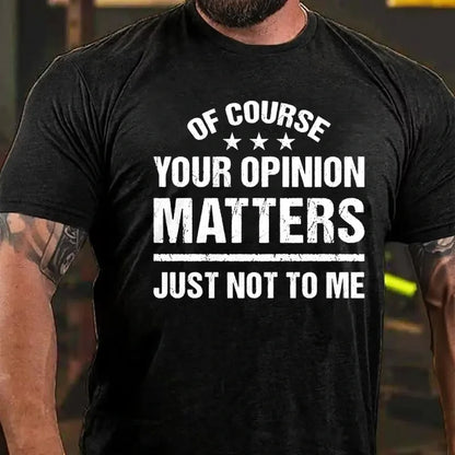 Of Course Your Opinion Matters Just Not To Me T-Shirt