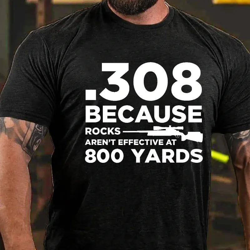 308 Because Rocks Aren'T Effective At 800 Yards Graphic T-Shirt