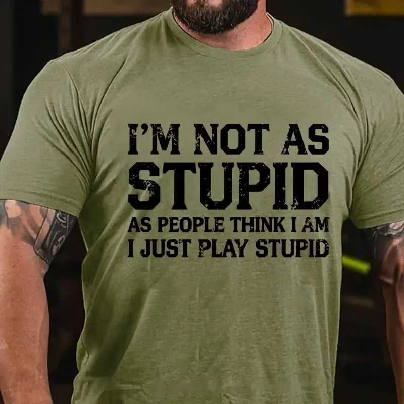 I'm Not As Stupid As People Think I Am I Just Play Stupid Graphic T-Shirt