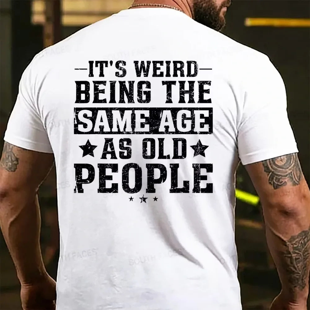 It's Weird Being The Same Age As Old People T-Shirts