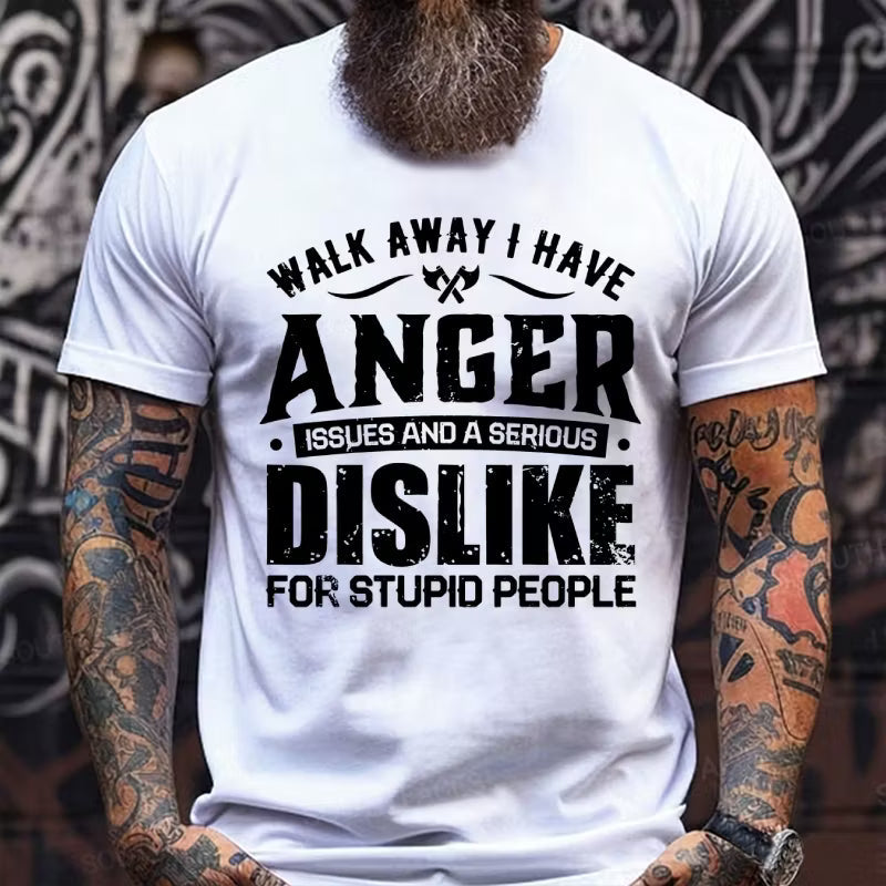 Walk Away I Have Anger Issues And A Serious Dislike For Stupid People Graphic T-Shirt