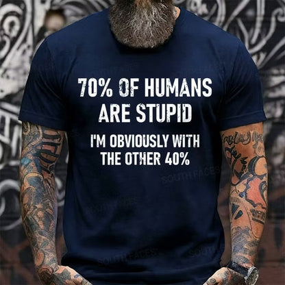 70% Of Humans Are Stupid I'm Obviously With The Other 40% Graphic T-Shirt