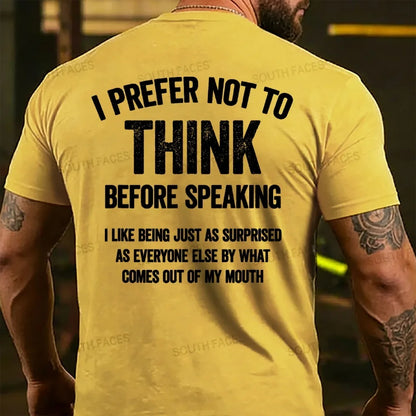 I Prefer Not To Think Before Speaking  T-shirts