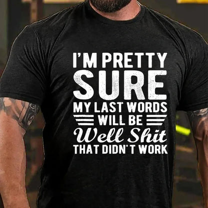 I'm Pretty Sure My Last Words Will Be Well Shit That Didn't Work T-Shirt