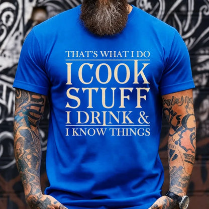 That's What I Do I Cook Stuff I Drink And I Know Things Graphic T-Shirt