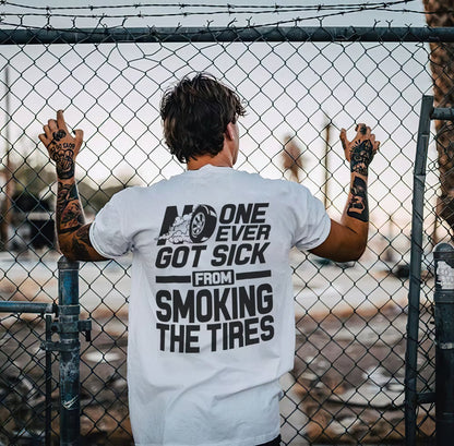 No One Ever Got Sick From Smoking Tires T-shirts