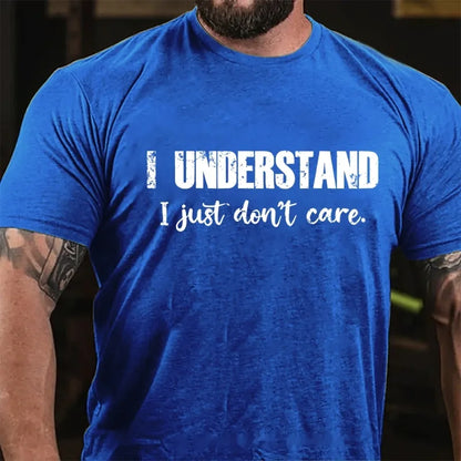 I Understand I Just Don't Care Funny Graphic T-Shirt