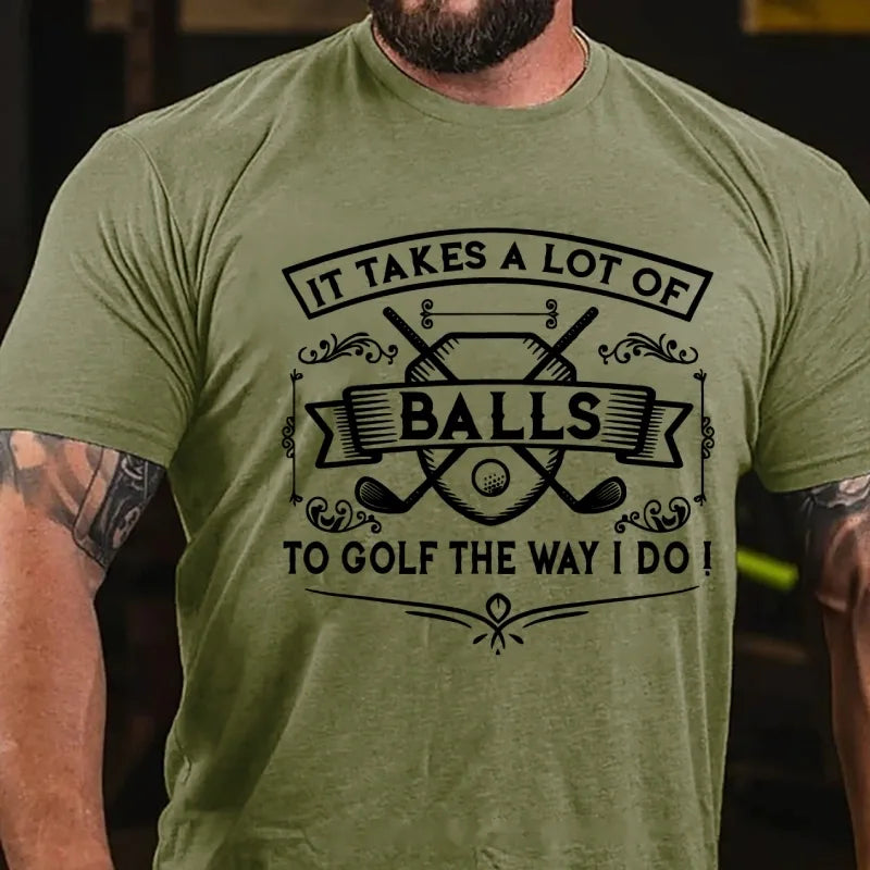 It Takes A Lot Of Balls To Golf The Way I Do Graphic T-Shirt