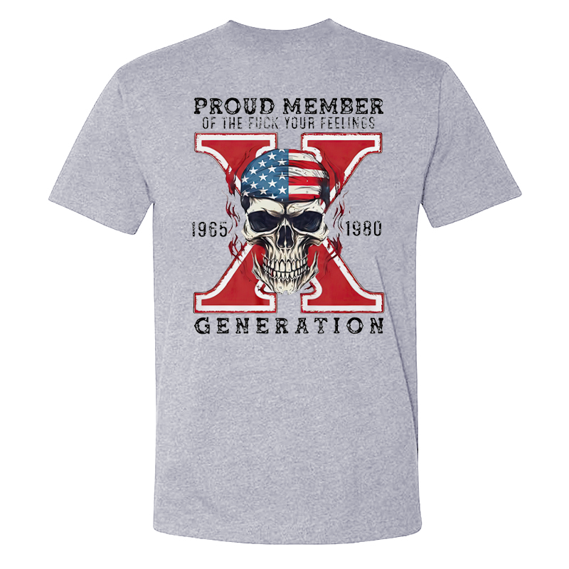 Proud Member of the Fuck Your Feelings X Generation T-shirt