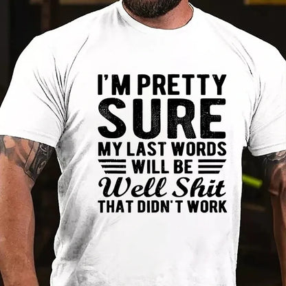 I'm Pretty Sure My Last Words Will Be Well Shit That Didn't Work T-Shirt