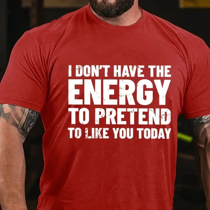 I Don't Have The Energy To Pretend To Like You Today Graphic T-Shirt