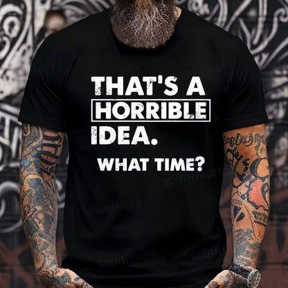 That's A Horrible Idea. What Time? Graphic T-Shirt