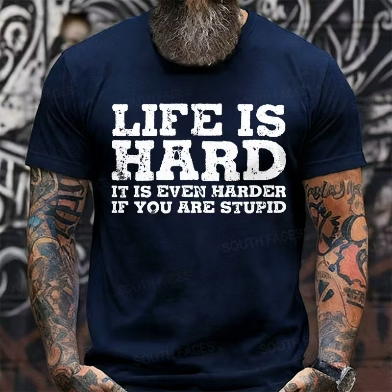 Life Is Hard It Is Even Harder If You Are Stupid Graphic T-Shirt