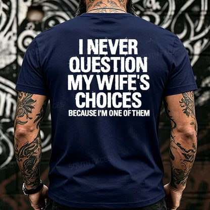I Never Question My Wife's Choices Because I'm One of Them Back T-Shirts