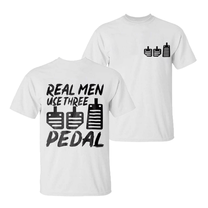 Real Men Use Three Pedal T-shirt